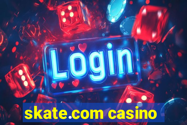 skate.com casino